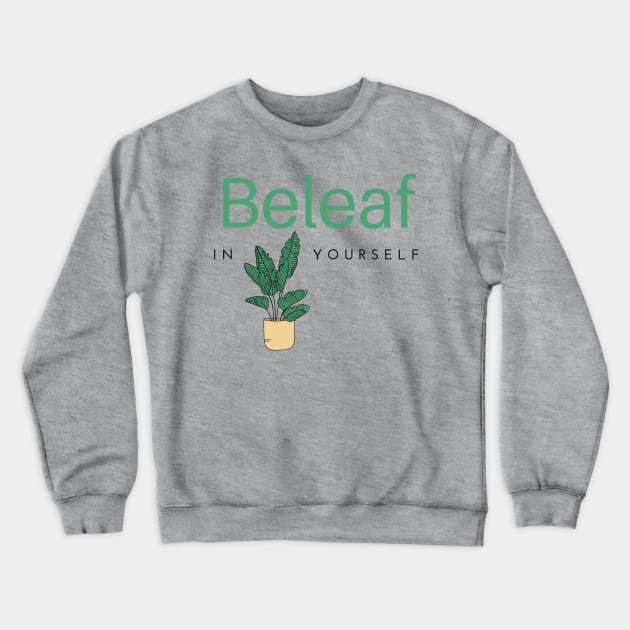 Beleaf in Yourself House Plant Crewneck Sweatshirt by MalibuSun